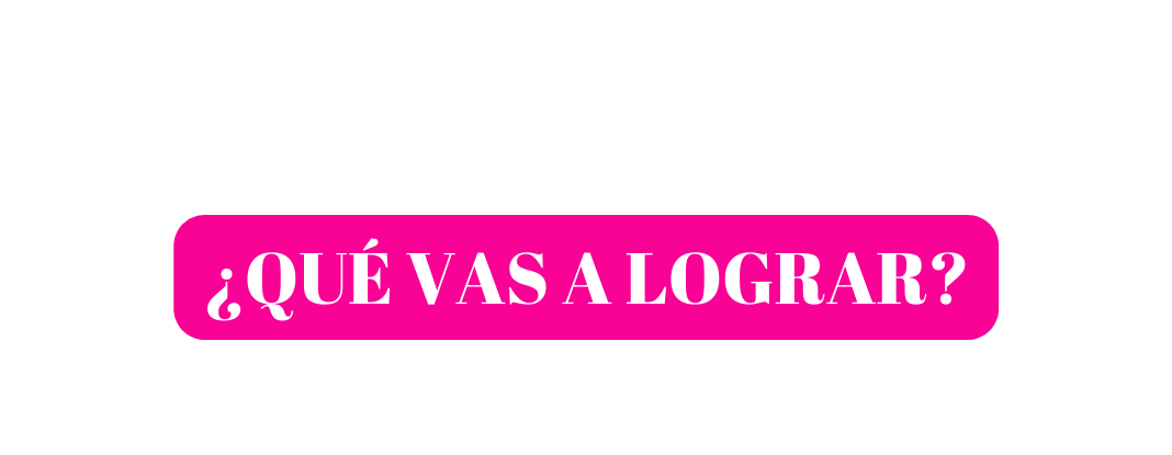 QUÉ VAS A LOGRAR